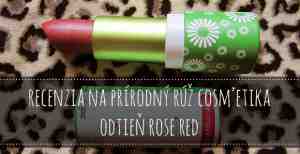 Súťaž o prírodný rúž značky Cosm'etika v odtieni Rose red