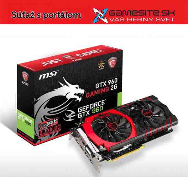 Súťaž o MSI GEFORCE GTX 960 2G