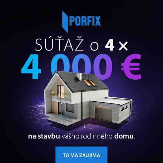 Súťažte s PORFIXom o 4 x 4 000 € na stavbu vášho rodinného domu