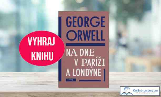 Súťaž o knihu Georga Orwella Na dne v Paríži a Londýne